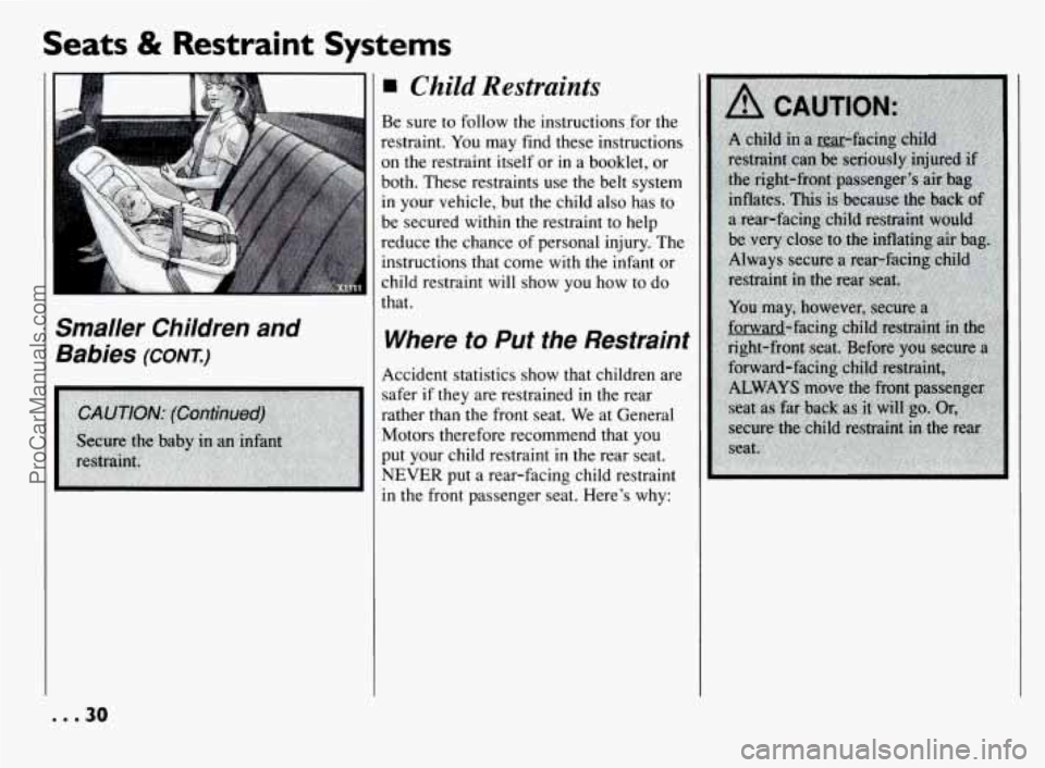 PONTIAC BONNEVILLE 1994 Owners Guide Seats & Restraint  Systems 
Smaller  Children  and Babies 
(CONT) 
ChiZd Restraints 
Be  sure  to  follow  the  instructions.for the 
restraint. You may  find  these  instructions 
on the restraint it