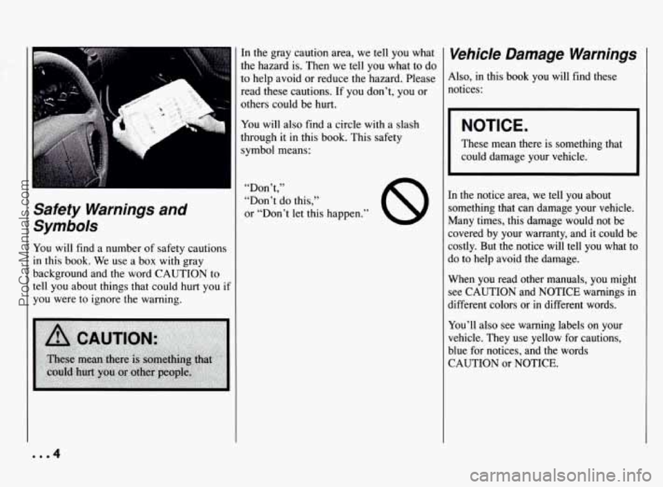 PONTIAC BONNEVILLE 1994 Owners Manual Safety Warnings and
Symbols
You will find a number of safety cautions
in this book. We use a box with gray
background and
the word CAUTION to
tell you about things that could
hu PONTIAC BONNEVILLE 1994 Owners Manual Safety Warnings and
Symbols
You will find a number of safety cautions
in this book. We use a box with gray
background and
the word CAUTION to
tell you about things that could
hu