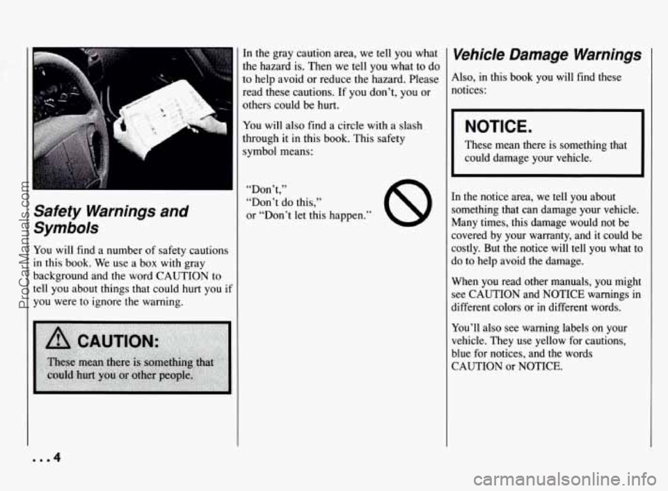 PONTIAC BONNEVILLE 1994  Owners Manual Safety  Warnings  and 
Symbols 
You will  find  a number  of safety cautions 
in this  book.  We use  a box  with  gray 
background  and 
the word CAUTION  to 
tell  you  about  things that  could 
hu