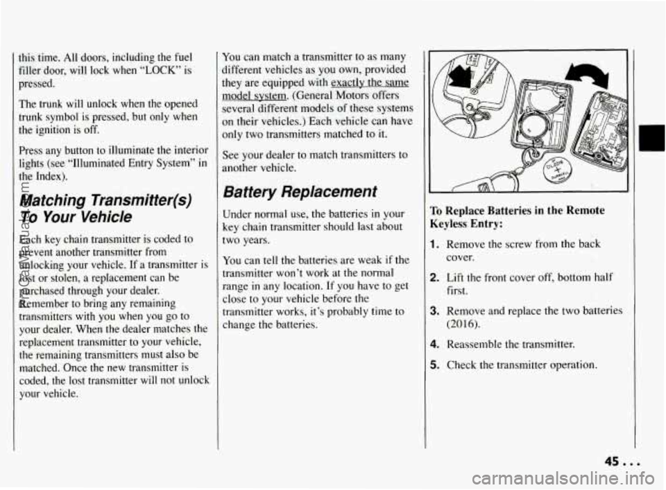 PONTIAC BONNEVILLE 1994 Service Manual this time. All doors, including the fuel
filler door,
will lock when “LOCK” is
pressed.
The trunk
will unlock when the opened
trunk symbol is pressed, but only when
the igni PONTIAC BONNEVILLE 1994 Service Manual this time. All doors, including the fuel
filler door,
will lock when “LOCK” is
pressed.
The trunk
will unlock when the opened
trunk symbol is pressed, but only when
the igni