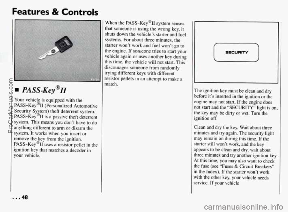 PONTIAC BONNEVILLE 1994 Service Manual Features & Controls
Your vehicle is equipped with the
PASS-Key’II (Personalized Automotive
Security System) theft deterrent system.
PASS-Key’II is a passive theft deterrent
system. This PONTIAC BONNEVILLE 1994 Service Manual Features & Controls
Your vehicle is equipped with the
PASS-Key’II (Personalized Automotive
Security System) theft deterrent system.
PASS-Key’II is a passive theft deterrent
system. This