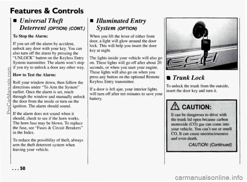 PONTIAC BONNEVILLE 1994 Workshop Manual Features & Controls
Universal Theft
Deterrent
(omoN) (CONI)
To Stop the Alarm:
If you set off the alarm by accident,
unlock any door with your key.
You can
also
turn off the alarm PONTIAC BONNEVILLE 1994 Workshop Manual Features & Controls
Universal Theft
Deterrent
(omoN) (CONI)
To Stop the Alarm:
If you set off the alarm by accident,
unlock any door with your key.
You can
also
turn off the alarm