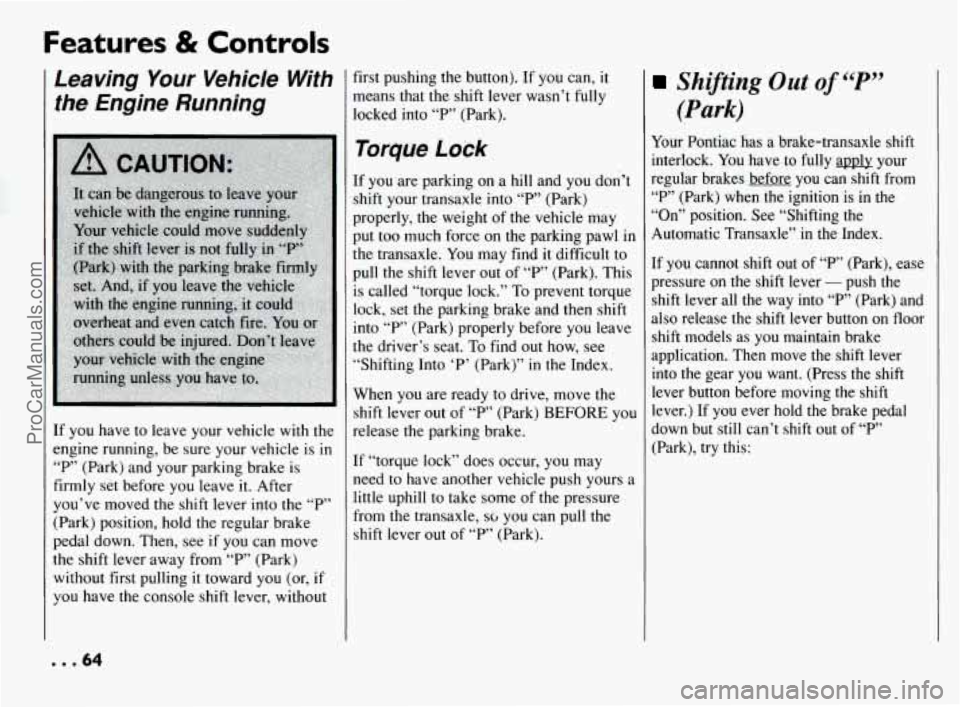 PONTIAC BONNEVILLE 1994  Owners Manual Features & Controls 
Leaving Your  Vehicle  With 
the  Engine  Running 
If you  have  to  leave your vehicle  with  the 
engine  running,  be sure your vehicle  is 
in 
“P” (Park) and  your  parki