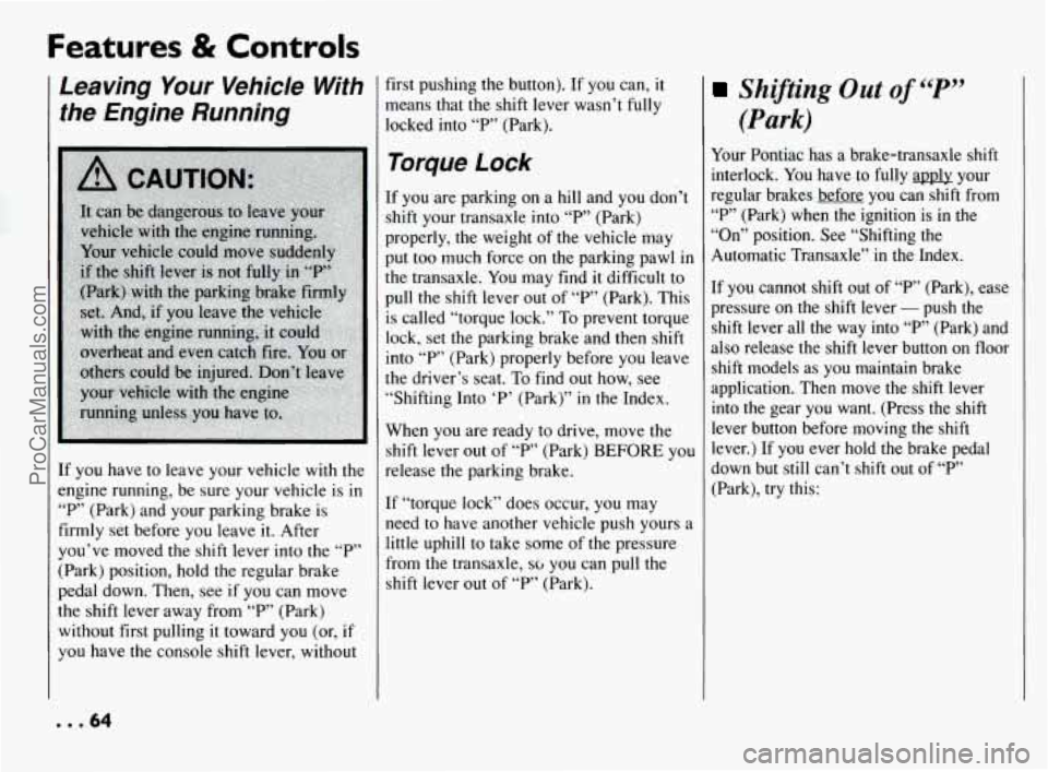PONTIAC BONNEVILLE 1994 Repair Manual Features & Controls
Leaving Your Vehicle With
the Engine Running
If you have to leave your vehicle with the
engine running, be sure your vehicle is
in
“P” (Park) and your parki PONTIAC BONNEVILLE 1994 Repair Manual Features & Controls
Leaving Your Vehicle With
the Engine Running
If you have to leave your vehicle with the
engine running, be sure your vehicle is
in
“P” (Park) and your parki