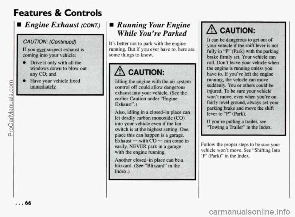 PONTIAC BONNEVILLE 1994 Repair Manual Features & Controls
Engine Exhaust (CONT.) Running Your Engine
While You’re Parked
It’s better not to park with the engine
running. But
if you ever have to, here are
some things t PONTIAC BONNEVILLE 1994 Repair Manual Features & Controls
Engine Exhaust (CONT.) Running Your Engine
While You’re Parked
It’s better not to park with the engine
running. But
if you ever have to, here are
some things t