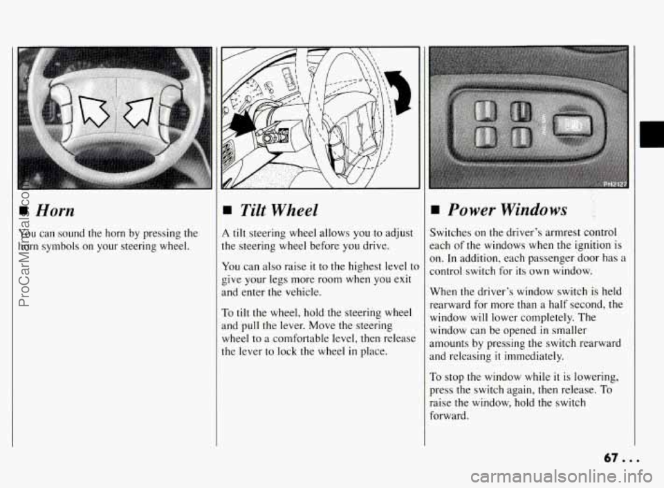 PONTIAC BONNEVILLE 1994 Repair Manual 1 Horn
You can sound the horn by pressing the
horn symbols on your steering wheel.
Tilt Wheel
4 tilt steering wheel allows you to adjust
he steering wheel before
you drive.
Irou can PONTIAC BONNEVILLE 1994 Repair Manual 1 Horn
You can sound the horn by pressing the
horn symbols on your steering wheel.
Tilt Wheel
4 tilt steering wheel allows you to adjust
he steering wheel before
you drive.
Irou can
