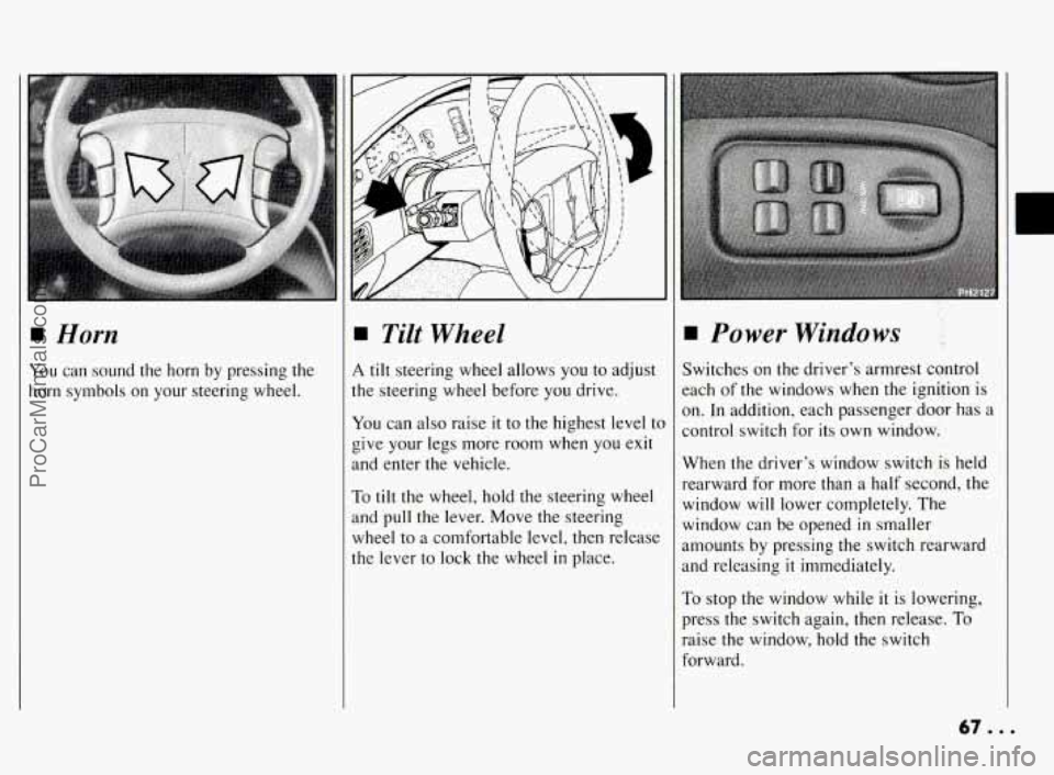 PONTIAC BONNEVILLE 1994  Owners Manual 1 Horn 
You can sound  the  horn by pressing  the 
horn  symbols  on  your steering  wheel. 
Tilt Wheel 
4 tilt steering  wheel allows  you to adjust 
he  steering  wheel before 
you drive. 
Irou can