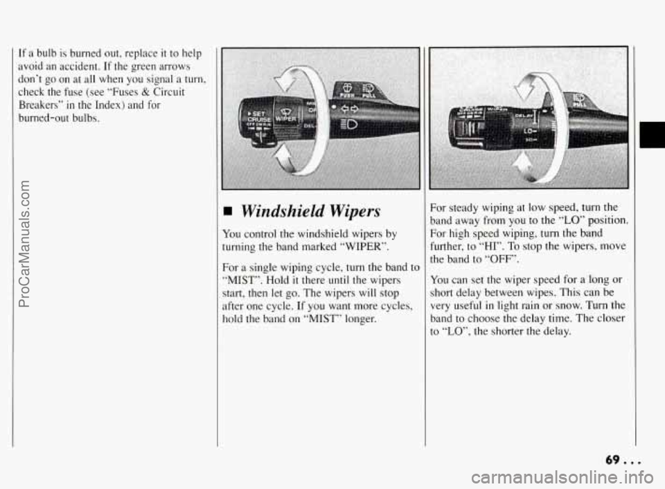 PONTIAC BONNEVILLE 1994 Repair Manual If a, bulb is burned out, replace it to help
avoid an accident. If the green arrows
don’t go on at all when
you signal a turn,
check the fuse (see “Fuses
& Circuit
Breakers” PONTIAC BONNEVILLE 1994 Repair Manual If a, bulb is burned out, replace it to help
avoid an accident. If the green arrows
don’t go on at all when
you signal a turn,
check the fuse (see “Fuses
& Circuit
Breakers”
