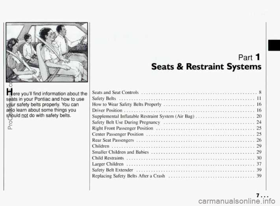 PONTIAC BONNEVILLE 1994  Owners Manual Here YOU’II find  information about the 
seats  in your  Pontiac  and 
how to use 
your  safety  belts  properly 
. You  can 
also  learn  about  some  things  you 
should 
not do  with  safety  bel