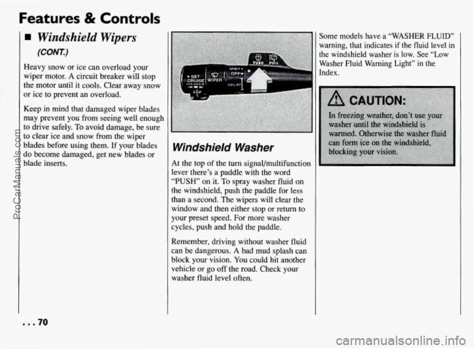 PONTIAC BONNEVILLE 1994 Manual PDF Features & Controls
Windshield Wipers
(CONT)
Heavy snow or ice can overload your
wiper motor.
A circuit breaker will stop
the motor until it cools. Clear away snow
or ice to preven PONTIAC BONNEVILLE 1994 Manual PDF Features & Controls
Windshield Wipers
(CONT)
Heavy snow or ice can overload your
wiper motor.
A circuit breaker will stop
the motor until it cools. Clear away snow
or ice to preven