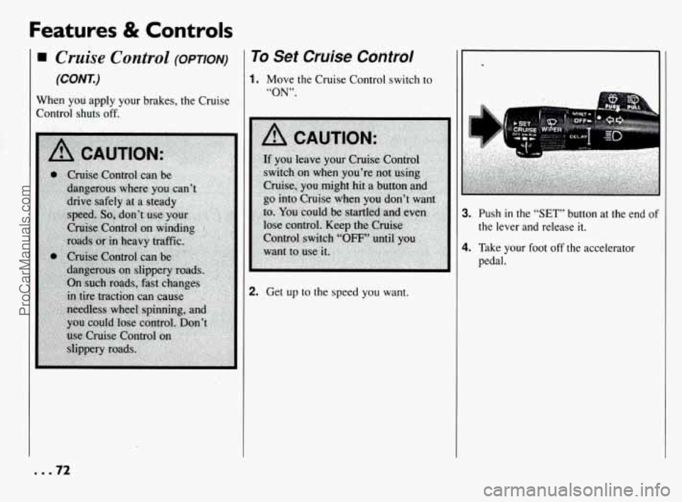 PONTIAC BONNEVILLE 1994 Manual PDF Features & Controls
Cruise Control (OPTION)
(CONK)
When you apply your brakes, the Cruise
Control shuts off.
To Set Cruise Control
1. Move the Cruise Control switch to
“ON”.
2. Get u PONTIAC BONNEVILLE 1994 Manual PDF Features & Controls
Cruise Control (OPTION)
(CONK)
When you apply your brakes, the Cruise
Control shuts off.
To Set Cruise Control
1. Move the Cruise Control switch to
“ON”.
2. Get u