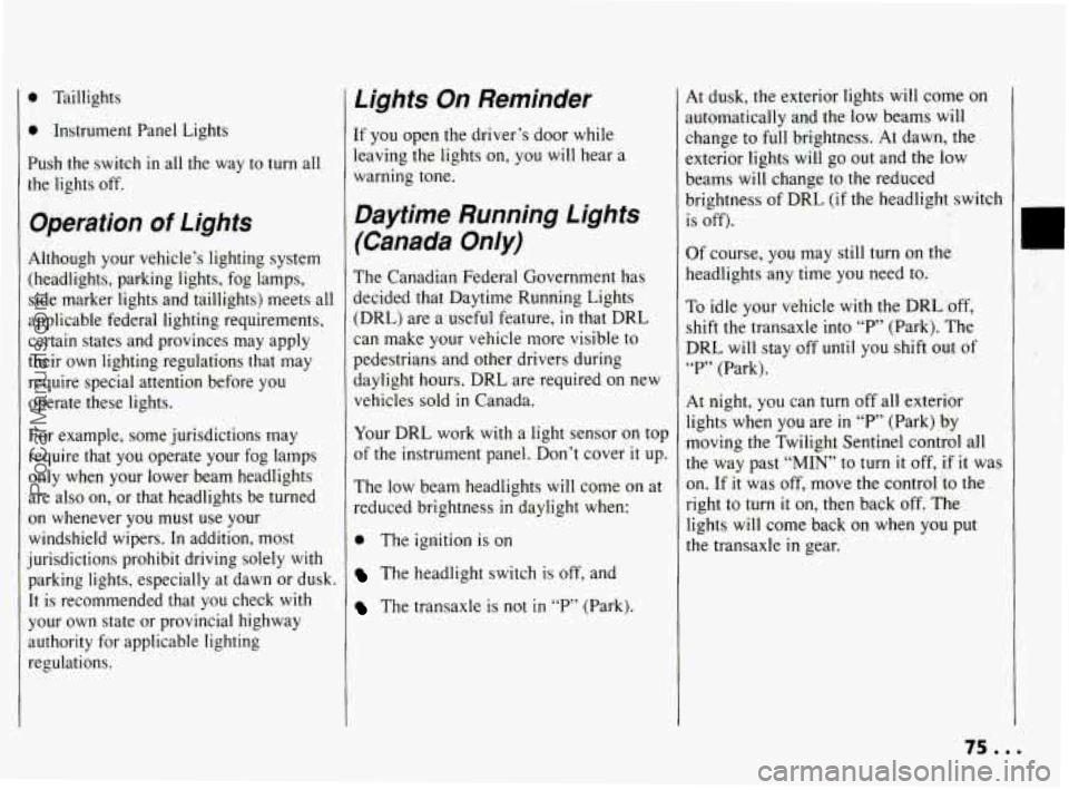 PONTIAC BONNEVILLE 1994 Manual PDF 0 Taillights
0 Instrument Panel Lights
Push the switch
in all the way to turn all
the lights off.
Operation of Lights
Although your vehicle’s lighting system
(headlights, parking PONTIAC BONNEVILLE 1994 Manual PDF 0 Taillights
0 Instrument Panel Lights
Push the switch
in all the way to turn all
the lights off.
Operation of Lights
Although your vehicle’s lighting system
(headlights, parking