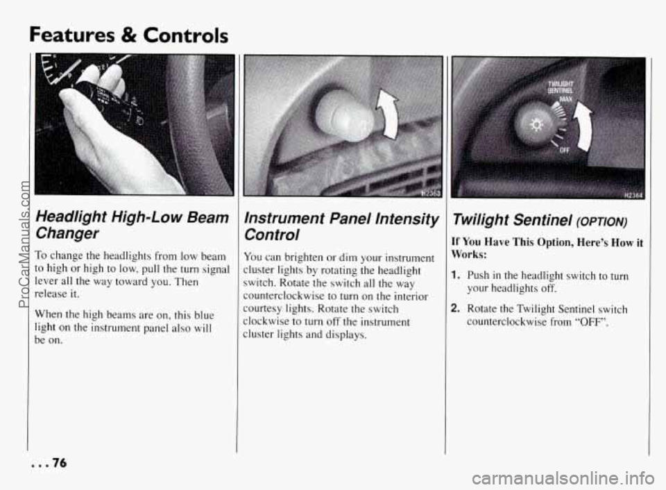PONTIAC BONNEVILLE 1994 Manual PDF Features & Controls
Headlight High-Low Beam Changer
To change the headlights from low beam
to high or high
to low, pull the turn signal
lever all the way toward you. Then
relea PONTIAC BONNEVILLE 1994 Manual PDF Features & Controls
Headlight High-Low Beam Changer
To change the headlights from low beam
to high or high
to low, pull the turn signal
lever all the way toward you. Then
relea