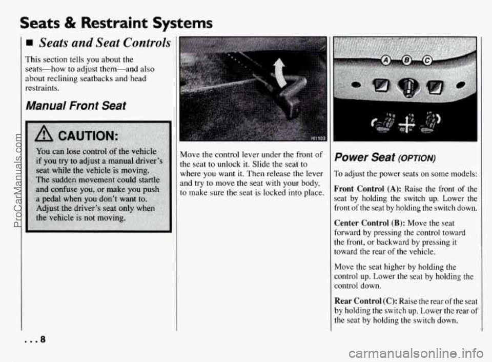 PONTIAC BONNEVILLE 1994 Owners Manual Seats & Restraint Systems
4 Seats and Seat Controls
This section tells you about the
seats-how to adjust them-and also
about reclining seatbacks and head
restraints.
Manual Front Seat PONTIAC BONNEVILLE 1994 Owners Manual Seats & Restraint Systems
4 Seats and Seat Controls
This section tells you about the
seats-how to adjust them-and also
about reclining seatbacks and head
restraints.
Manual Front Seat