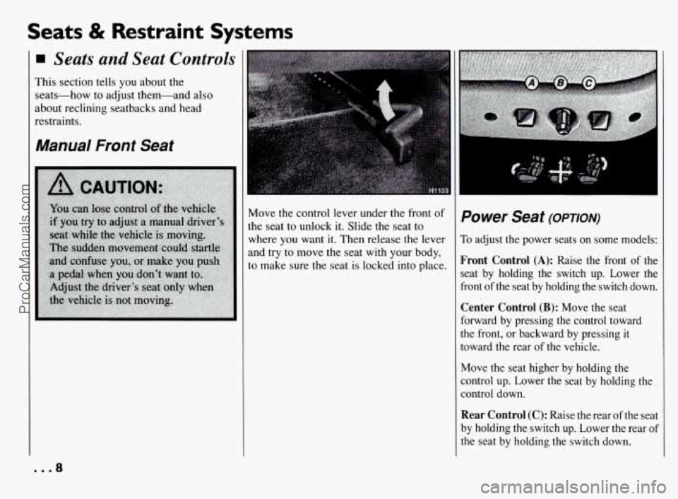 PONTIAC BONNEVILLE 1994  Owners Manual Seats & Restraint Systems 
4 Seats  and  Seat  Controls 
This section tells you about  the 
seats-how  to adjust  them-and  also 
about  reclining  seatbacks and  head 
restraints. 
Manual Front  Seat