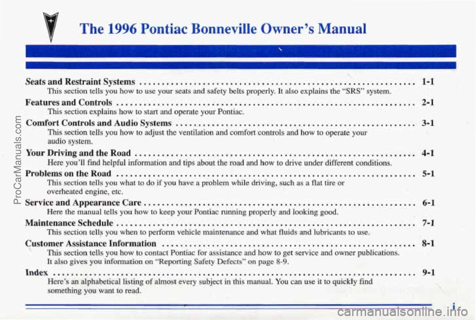 PONTIAC BONNEVILLE 1996  Owners Manual The 1996 Pontiac  Bonneville  Owner’s  Manual 
- 
Seats and  Restraint  Systems ............................................................. 1-1 
This section  tells  you  how  to  use  your  seats