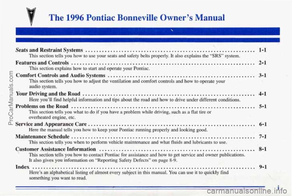 PONTIAC BONNEVILLE 1996 Owners Manual The 1996 Pontiac Bonneville Owner’s Manual
-
Seats and Restraint Systems ............................................................. 1-1
This section tells you how to use your seats PONTIAC BONNEVILLE 1996 Owners Manual The 1996 Pontiac Bonneville Owner’s Manual
-
Seats and Restraint Systems ............................................................. 1-1
This section tells you how to use your seats