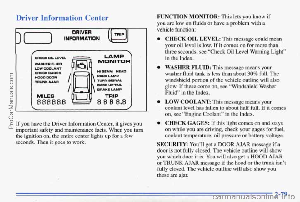 PONTIAC BONNEVILLE 1996 Owners Manual Driver Information Center
3 (-1 INFORMATION (I , J,
DRIVER TRIP
CHECK OIL LEVEL
WASHER FLUID
LOW COOLANT
CHECK QAOES
VOOD DOOR
TRUNK AJAR I
I
MlLES
888888
LAMP
MONITOR
TURN SIQNAL
B PONTIAC BONNEVILLE 1996 Owners Manual Driver Information Center
3 (-1 INFORMATION (I , J,
DRIVER TRIP
CHECK OIL LEVEL
WASHER FLUID
LOW COOLANT
CHECK QAOES
VOOD DOOR
TRUNK AJAR I
I
MlLES
888888
LAMP
MONITOR
TURN SIQNAL
B
