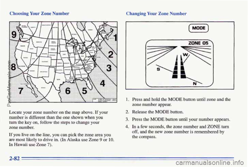 PONTIAC BONNEVILLE 1996 Owners Manual Choosing Your Zone Number Changing Your Zone Number
Locate your zone number on the map above. If your
number
is different than the one shown when you
turn the key on, follow the steps PONTIAC BONNEVILLE 1996 Owners Manual Choosing Your Zone Number Changing Your Zone Number
Locate your zone number on the map above. If your
number
is different than the one shown when you
turn the key on, follow the steps