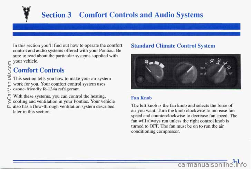 PONTIAC BONNEVILLE 1996 Owners Manual Section 3 Comfort Controls and Audio Systems
In this section youll find out how to operate the comfort Standard Climate Control System
control and audio systems offered with your PONTIAC BONNEVILLE 1996 Owners Manual Section 3 Comfort Controls and Audio Systems
In this section youll find out how to operate the comfort Standard Climate Control System
control and audio systems offered with your
