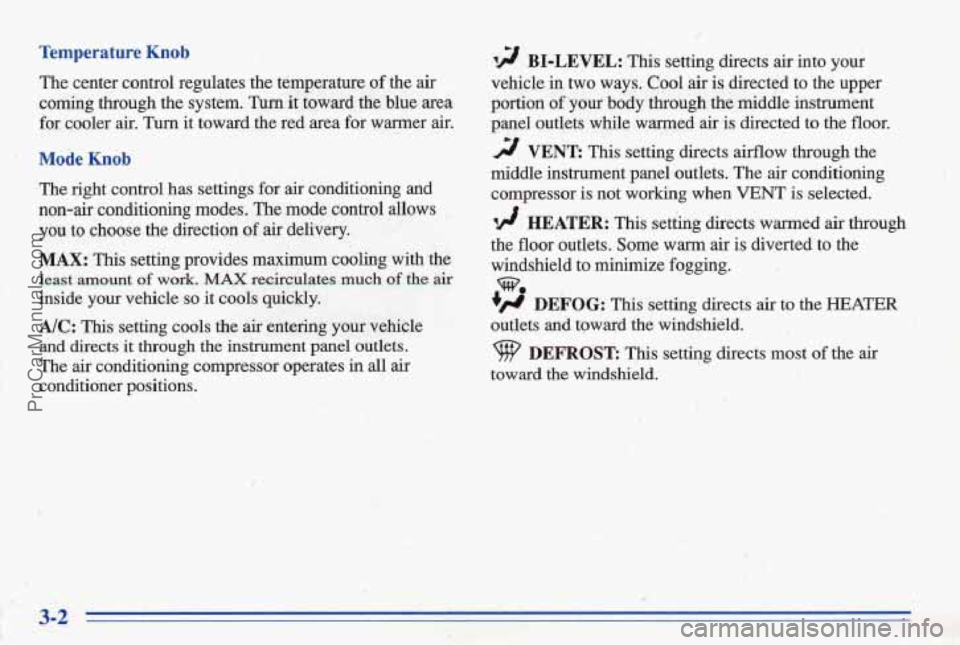 PONTIAC BONNEVILLE 1996 Owners Manual Temperature Knob 12 BI-LEVEL: This setting directs air into your
The center control regulates the temperature
of the air vehicle in two ways. Cool air is directed to the upper
coming PONTIAC BONNEVILLE 1996 Owners Manual Temperature Knob 12 BI-LEVEL: This setting directs air into your
The center control regulates the temperature
of the air vehicle in two ways. Cool air is directed to the upper
coming