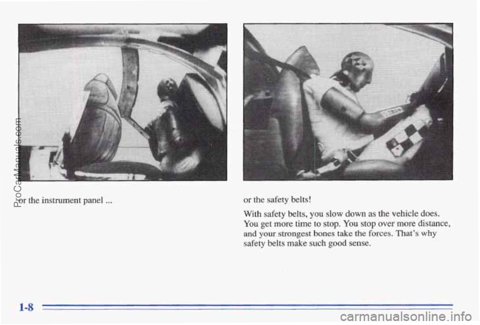 PONTIAC BONNEVILLE 1996 User Guide or the instrument panel ... or the safety belts!
With safety belts, you slow
down as the vehicle does.
You get more time to stop. You stop over more distance,
and your stronges PONTIAC BONNEVILLE 1996 User Guide or the instrument panel ... or the safety belts!
With safety belts, you slow
down as the vehicle does.
You get more time to stop. You stop over more distance,
and your stronges