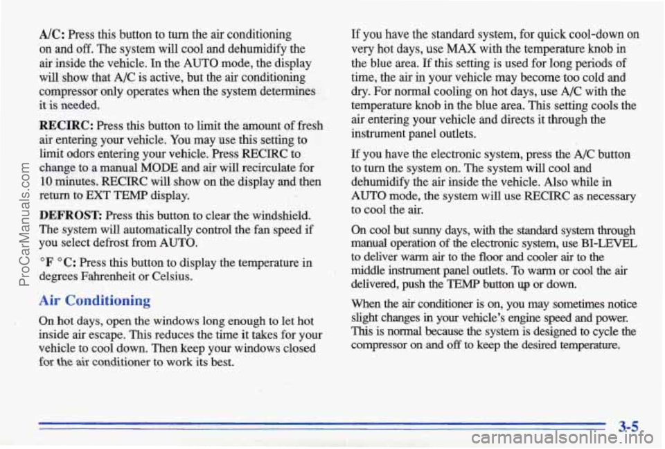 PONTIAC BONNEVILLE 1996 Owners Manual A/C: Press this button to turn the air conditioning
on and
off. The system will cool and dehumidify the
air inside the vehicle.
In the AUTO mode, the display
will show that
A/ PONTIAC BONNEVILLE 1996 Owners Manual A/C: Press this button to turn the air conditioning
on and
off. The system will cool and dehumidify the
air inside the vehicle.
In the AUTO mode, the display
will show that
A/