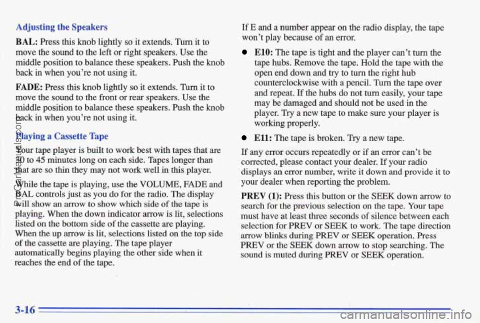 PONTIAC BONNEVILLE 1996 Owners Manual Adjusting the Sa kers
BAL: Press ms Knob lightly so it extends. Turn it to
move the sound to the left or right speakers. Use the
middle position to balance these speakers. Push the knob
PONTIAC BONNEVILLE 1996 Owners Manual Adjusting the Sa kers
BAL: Press ms Knob lightly so it extends. Turn it to
move the sound to the left or right speakers. Use the
middle position to balance these speakers. Push the knob