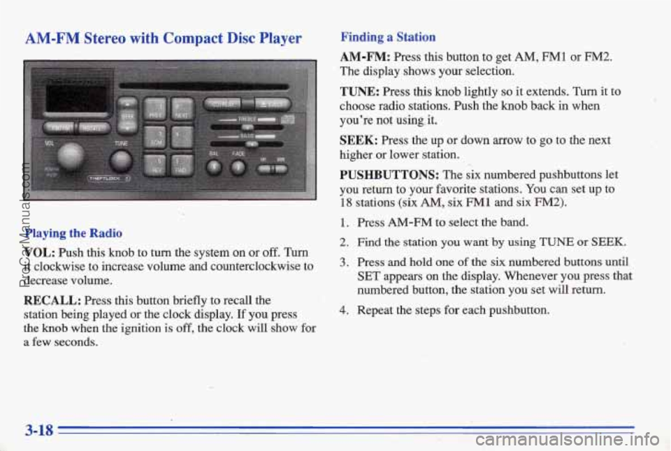 PONTIAC BONNEVILLE 1996 Owners Manual AM-FM Stereo with Compact Disc Player Finding a Station
AM-FM: Press this button to get AM, FMl or FM2.
The display shows your selection.
TUNE: Press this knob lightly so it extends. Turn i PONTIAC BONNEVILLE 1996 Owners Manual AM-FM Stereo with Compact Disc Player Finding a Station
AM-FM: Press this button to get AM, FMl or FM2.
The display shows your selection.
TUNE: Press this knob lightly so it extends. Turn i