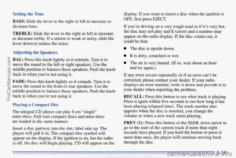 PONTIAC BONNEVILLE 1996 Owners Manual Setting the Tone
BASS:
Slide the lever to the right or left to increase or
decrease bass.
TREBLE: Slide the lever to the right or left to increase
or decrease treble.
K a st PONTIAC BONNEVILLE 1996 Owners Manual Setting the Tone
BASS:
Slide the lever to the right or left to increase or
decrease bass.
TREBLE: Slide the lever to the right or left to increase
or decrease treble.
K a st
