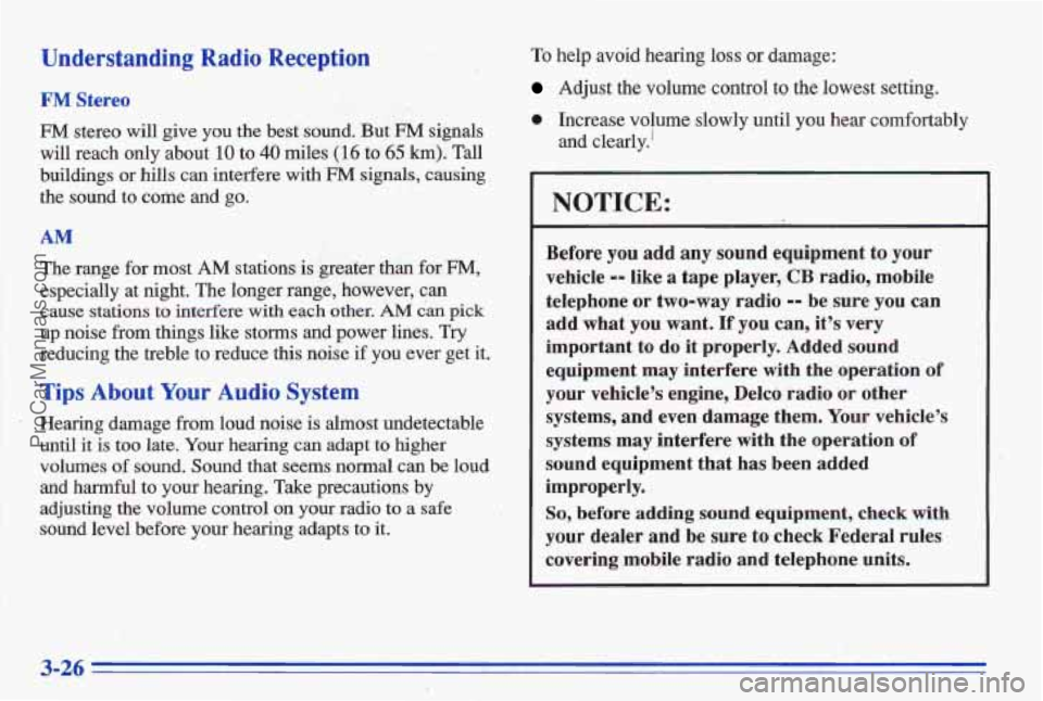 PONTIAC BONNEVILLE 1996 Owners Manual Understanding Radio eception
FM Stereo
FM stereo will give you the best sound. But EM signals
will reach only about 10 to 40 miles (16 to 65 km). Tall
buildings or hills can interfere wi PONTIAC BONNEVILLE 1996 Owners Manual Understanding Radio eception
FM Stereo
FM stereo will give you the best sound. But EM signals
will reach only about 10 to 40 miles (16 to 65 km). Tall
buildings or hills can interfere wi