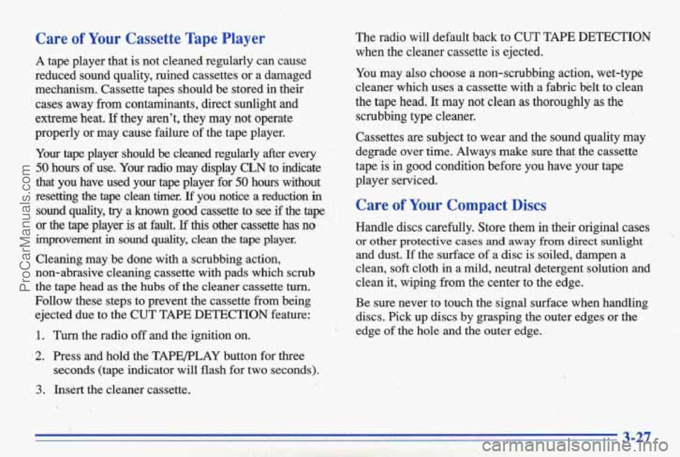 PONTIAC BONNEVILLE 1996 Owners Manual Care of Your Cassette Tape Player The radio will default back to CUT TAPE DETECTION
A tape player that is not cleaned regularly can cause
reduced sound quality, ruined cassettes PONTIAC BONNEVILLE 1996 Owners Manual Care of Your Cassette Tape Player The radio will default back to CUT TAPE DETECTION
A tape player that is not cleaned regularly can cause
reduced sound quality, ruined cassettes