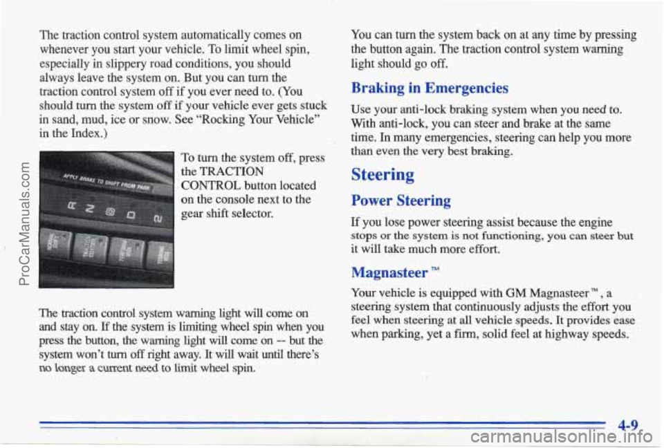 PONTIAC BONNEVILLE 1996 Owners Manual The traction control system automatically comes on whenever you start your vehicle. To limit wheel spin,
especially in slippery road conditions, you should
always leave the syst PONTIAC BONNEVILLE 1996 Owners Manual The traction control system automatically comes on whenever you start your vehicle. To limit wheel spin,
especially in slippery road conditions, you should
always leave the syst