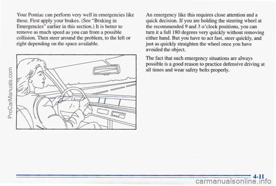 PONTIAC BONNEVILLE 1996 Owners Manual Your Pontiac can perfom very well in emergencies like An emergency like this requires close attention and a
these. First apply your brakes. (See ‘‘Braking in quick decision. If PONTIAC BONNEVILLE 1996 Owners Manual Your Pontiac can perfom very well in emergencies like An emergency like this requires close attention and a
these. First apply your brakes. (See ‘‘Braking in quick decision. If