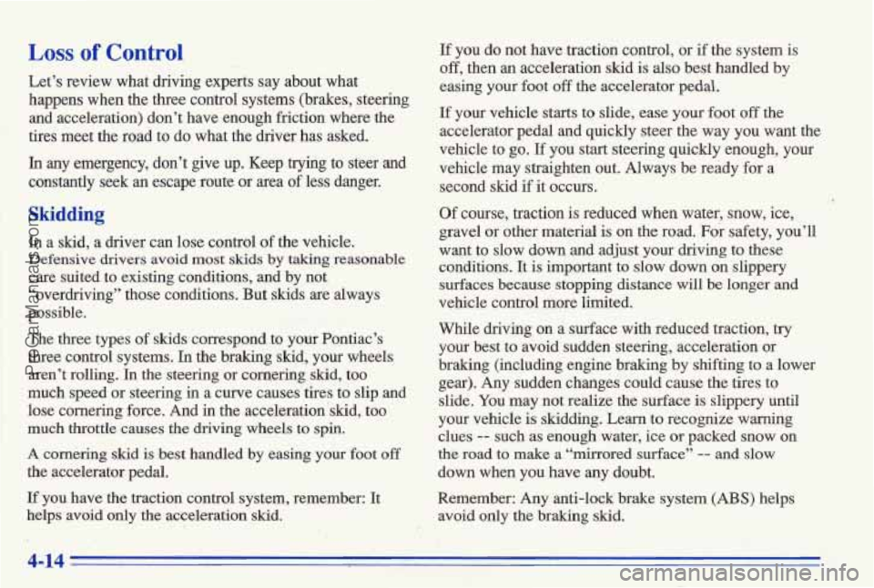 PONTIAC BONNEVILLE 1996 Owners Manual Loss of Control
Let’s review what driving experts say about what
happens when the three control systems (brakes, steering and acceleration) don’t have enough friction where PONTIAC BONNEVILLE 1996 Owners Manual Loss of Control
Let’s review what driving experts say about what
happens when the three control systems (brakes, steering and acceleration) don’t have enough friction where