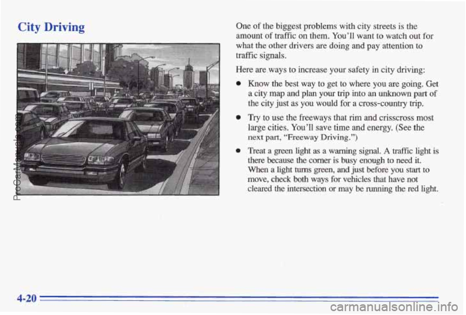 PONTIAC BONNEVILLE 1996 Owners Manual City Driving One of the biggest problems with city streets is the
amount of traffic
on them. You’ll want to watch out for
what the other drivers are doing
and pay attention to
PONTIAC BONNEVILLE 1996 Owners Manual City Driving One of the biggest problems with city streets is the
amount of traffic
on them. You’ll want to watch out for
what the other drivers are doing
and pay attention to