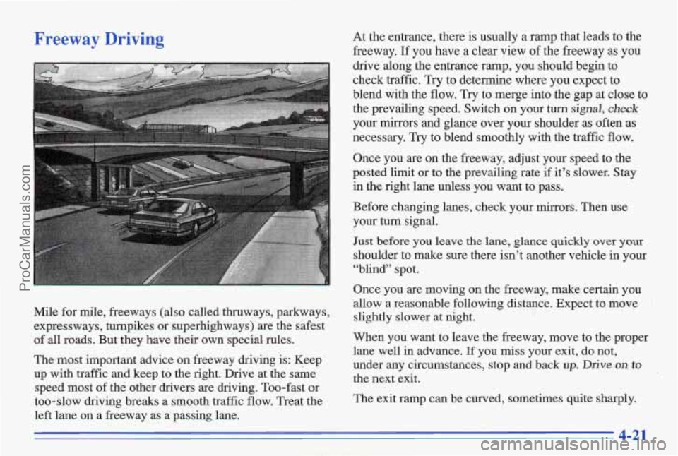 PONTIAC BONNEVILLE 1996 Owners Manual Freeway Driving
Mile for mile, freeways (also called thruways, parkways,
expressways, turnpikes or superhighways) are the safest
of
all roads. But they have their own special rul PONTIAC BONNEVILLE 1996 Owners Manual Freeway Driving
Mile for mile, freeways (also called thruways, parkways,
expressways, turnpikes or superhighways) are the safest
of
all roads. But they have their own special rul