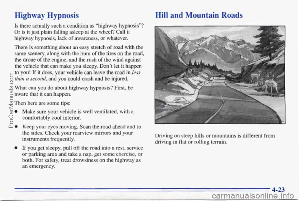 PONTIAC BONNEVILLE 1996 Owners Manual Highway Hypnosis
Is there actually such a condition as “highway hypnosis”?
Or is it just plain falling asleep at the wheel? Call it
highway hypnosis, lack of awareness, or w PONTIAC BONNEVILLE 1996 Owners Manual Highway Hypnosis
Is there actually such a condition as “highway hypnosis”?
Or is it just plain falling asleep at the wheel? Call it
highway hypnosis, lack of awareness, or w