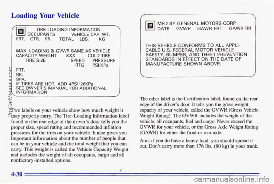 PONTIAC BONNEVILLE 1996 Owners Manual Loading Your Vehicle
@I OCCUPANTS VEHICLE CAP. WT.
TIRE-LOADING IiNFORMATlON
FRT. CTR. RR. TOTAL LBS. KG
MAX. LOADING & GVWR SAME AS VEHICLE
CAPAC,lTY WEIGHT XXX COLD TIRE
TIRE SIZE SPEED PRES PONTIAC BONNEVILLE 1996 Owners Manual Loading Your Vehicle
@I OCCUPANTS VEHICLE CAP. WT.
TIRE-LOADING IiNFORMATlON
FRT. CTR. RR. TOTAL LBS. KG
MAX. LOADING & GVWR SAME AS VEHICLE
CAPAC,lTY WEIGHT XXX COLD TIRE
TIRE SIZE SPEED PRES