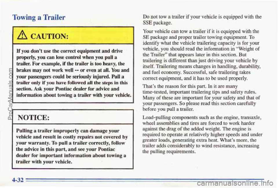 PONTIAC BONNEVILLE 1996 Owners Manual Towing a Trailer
If you don’t use the correct equipment and drive
properly,
you can lose control when you pull a
&der. For example, if the trder is too,heavy, the
brakes
may not work well PONTIAC BONNEVILLE 1996 Owners Manual Towing a Trailer
If you don’t use the correct equipment and drive
properly,
you can lose control when you pull a
&der. For example, if the trder is too,heavy, the
brakes
may not work well