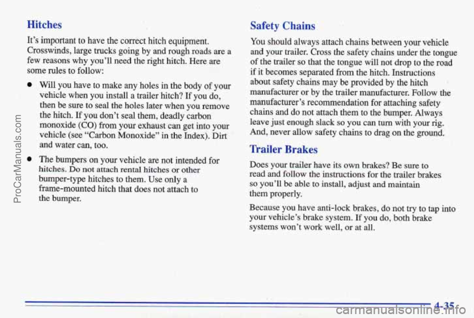 PONTIAC BONNEVILLE 1996  Owners Manual Hitches 
It’s  important to have  the  correct  hitch  equipment. 
Crosswinds,  large  trucks  going  by  and rough  roads 
are a 
few  reasons  why  you’ll  need  the  right  hitch.  Here are 
so