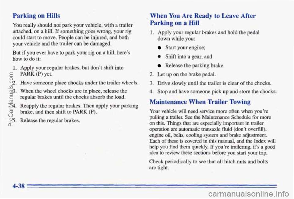 PONTIAC BONNEVILLE 1996 Owners Manual Parking on Hills
You really should not park your vehicle, with a trailer
attached,
on a hill. If something goes wrong, your rig
could start to move. People can be injured, and both
yo PONTIAC BONNEVILLE 1996 Owners Manual Parking on Hills
You really should not park your vehicle, with a trailer
attached,
on a hill. If something goes wrong, your rig
could start to move. People can be injured, and both
yo