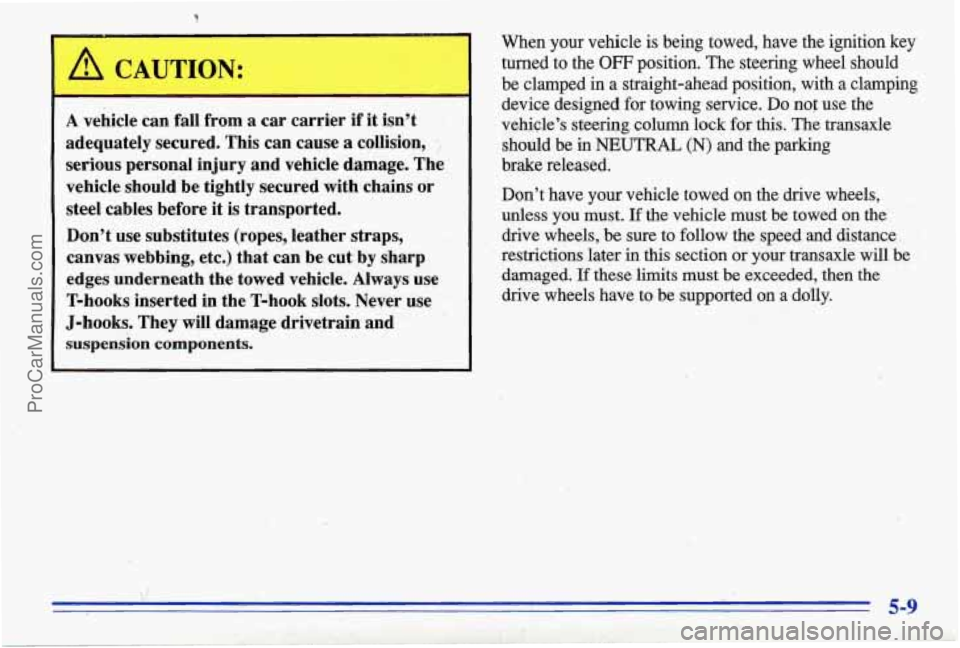 PONTIAC BONNEVILLE 1996  Owners Manual A vehicle can fall  from a car carSier if it isn’t 
adequately  secured.  This  can  cause 
a collision, 
serious  personal  injury  and vehicle damage.  The 
vehicle  should be tightly  secured  wi