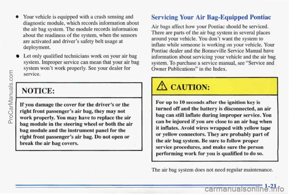PONTIAC BONNEVILLE 1996 Owners Manual 0 Your vehicle is equipped with a crash sensing and
diagnostic module, which records information about
the air bag system. The module records information
about the readiness of PONTIAC BONNEVILLE 1996 Owners Manual 0 Your vehicle is equipped with a crash sensing and
diagnostic module, which records information about
the air bag system. The module records information
about the readiness of