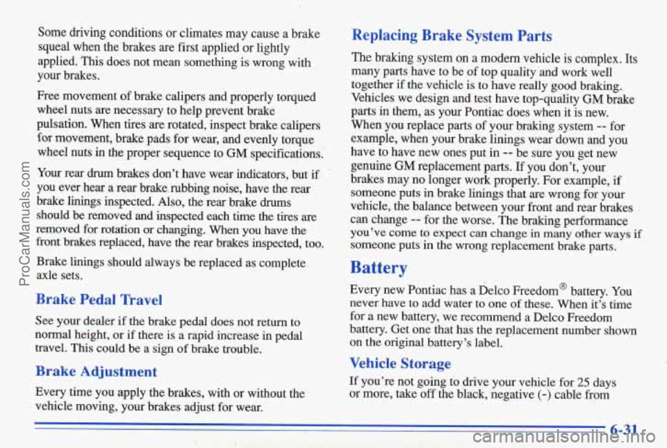 PONTIAC BONNEVILLE 1996 Owners Manual Some driving conditions or climates may cause a brake squeal when the brakes are first applied or lightly
applied. This does not mean something is wrong with
your brakes.
Free PONTIAC BONNEVILLE 1996 Owners Manual Some driving conditions or climates may cause a brake squeal when the brakes are first applied or lightly
applied. This does not mean something is wrong with
your brakes.
Free