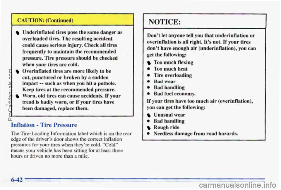 PONTIAC BONNEVILLE 1996  Owners Manual Underinflated  tires pose the  same  danger  as 
overloaded  tires.  The  resulting  accident 
could  cause  serious  injury.  Check all  tires 
frequently  to  maintain  the  recommended 
pressure.  