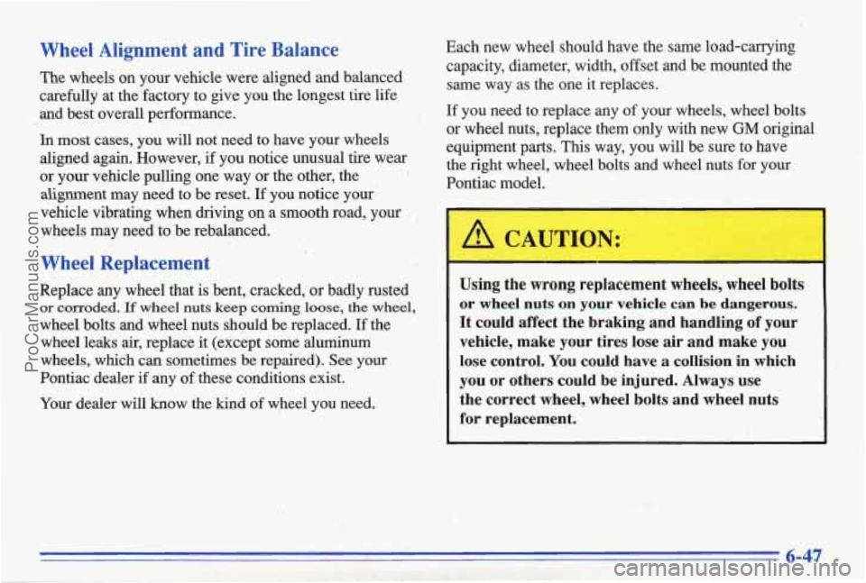 PONTIAC BONNEVILLE 1996  Owners Manual Wheel  Alignment  and  Tire  Balance 
The  wheels  on  your  vehicle  were  aligned  and  balanced 
carefully  at  the  factory  to  give  you  the  longest  tire  life 
and  best  overall  performanc