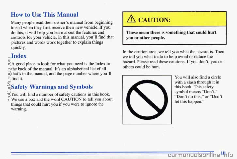 PONTIAC BONNEVILLE 1996  Owners Manual How to Use This Manual 
Many  people  read  their  owner’s  manual from beginning 
to end  when  they  first receive  their  new vehicle. If you 
do  this, 
it will  help  you  learn  about  the  fe
