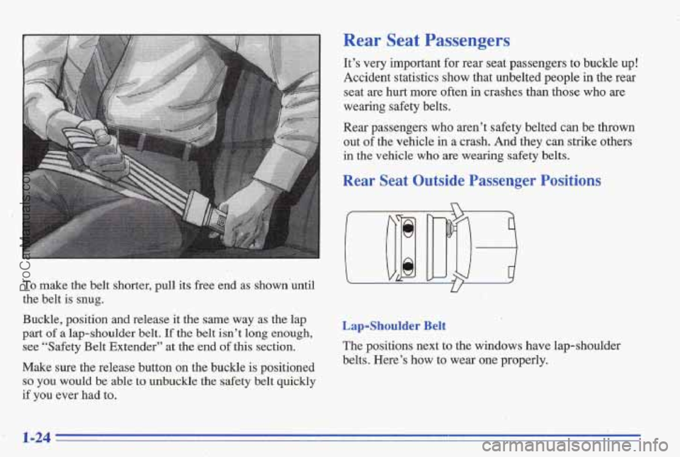 PONTIAC BONNEVILLE 1996 Owners Guide To make the belt shorter, pull its free end as shown’until
the belt is snug.
Rear Seat Passengers
It’s very important for rear seat passengers to buckle up!
‘Accident stat PONTIAC BONNEVILLE 1996 Owners Guide To make the belt shorter, pull its free end as shown’until
the belt is snug.
Rear Seat Passengers
It’s very important for rear seat passengers to buckle up!
‘Accident stat