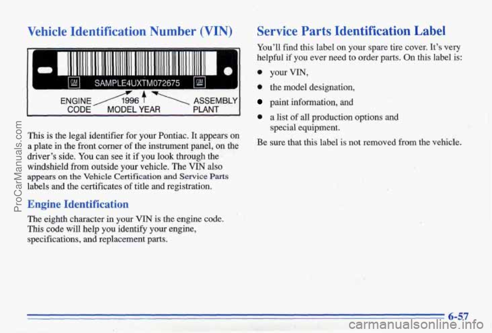 PONTIAC BONNEVILLE 1996 Owners Manual . , . ,-;
Vehicle Identification Number (VIN)
fi
1l111111111l1 11111111111111 11111111111111111111111111111111 I I II 11111.11 1.11 111 111111 II. lll~~lII1111111~1111111..1111II~ 0
bl SAMPLE4UXT PONTIAC BONNEVILLE 1996 Owners Manual . , . ,-;
Vehicle Identification Number (VIN)
fi
1l111111111l1 11111111111111 11111111111111111111111111111111 I I II 11111.11 1.11 111 111111 II. lll~~lII1111111~1111111..1111II~ 0
bl SAMPLE4UXT
